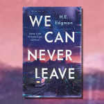 Cover of We Can Never Leave by H.E. Edgmon.